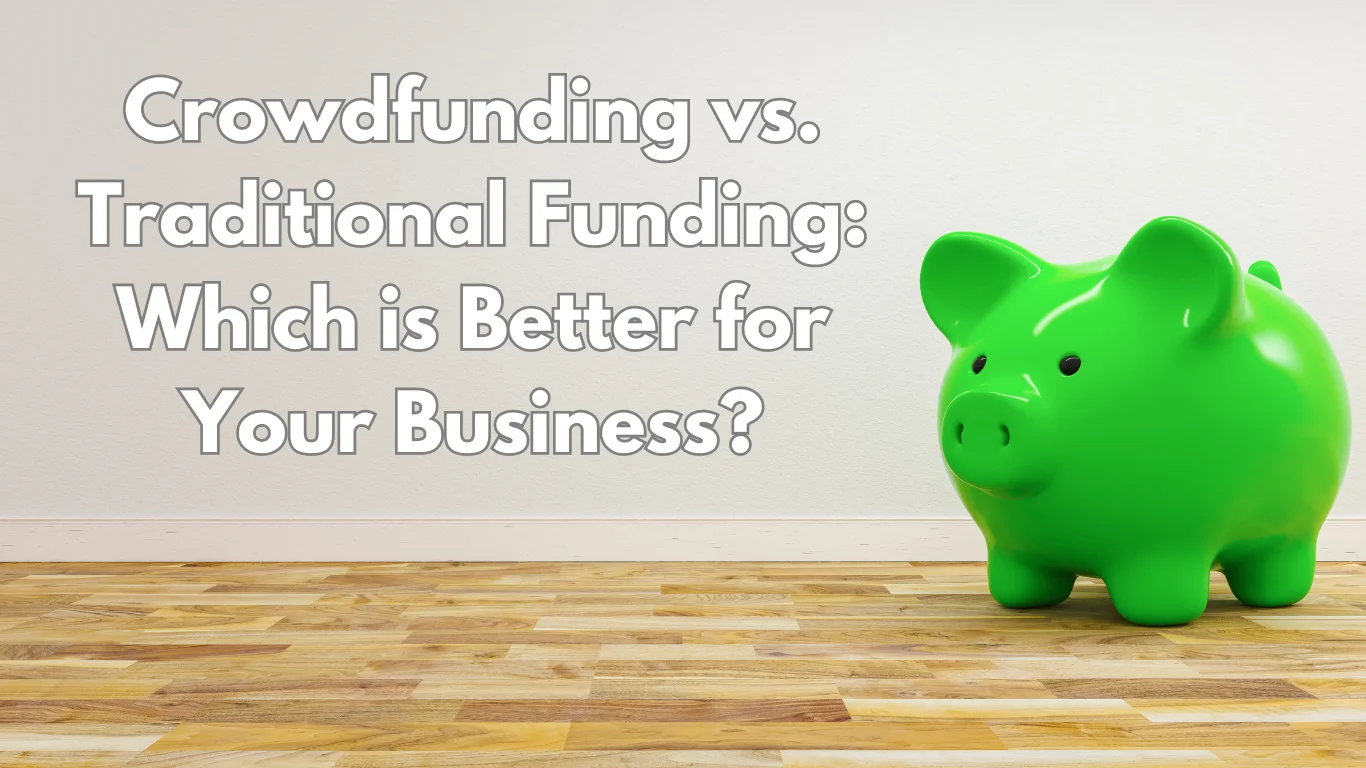 Crowdfunding vs. Traditional Funding Which is Better for Your Business